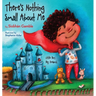There's Nothing Small About Me: Little Boy. Big Dreams.