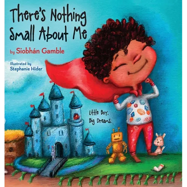 There's Nothing Small About Me: Little Boy. Big Dreams.