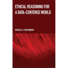 Ethical Reasoning for a Data-Centered World