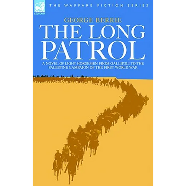 The Long Patrol - A Novel of Light Horsemen from Gallipoli to the Palestine Campaign of the First World War