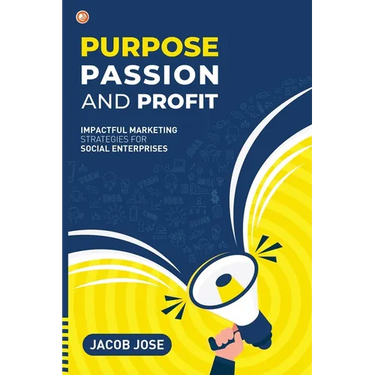 Purpose, Passion and Profit: Impactful marketing Strategies for Social Enterprises