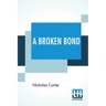 A Broken Bond: Or, The Man Without Morals