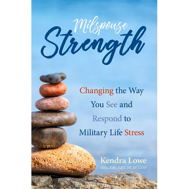 Milspouse Strength: Changing the Way You See and Respond to Military Life Stress