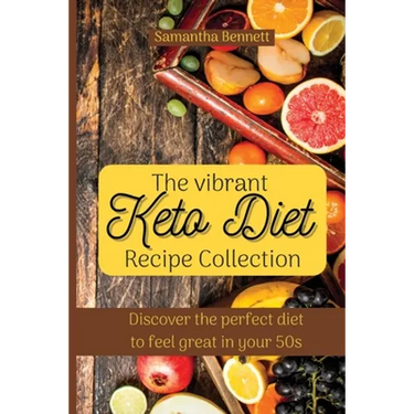 The vibrant Keto Diet Recipe Collection: Discover the perfect diet to feel great in your 50s