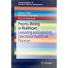 Process Mining in Healthcare: Evaluating and Exploiting Operational Healthcare Processes