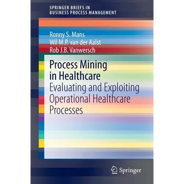 Process Mining in Healthcare: Evaluating and Exploiting Operational Healthcare Processes