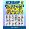 SUPERSIZED FOR CHALLENGED EYES, Book 12: Super Large Print Word Search Puzzles