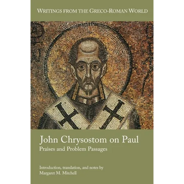 John Chrysostom on Paul: Praises and Problem Passages