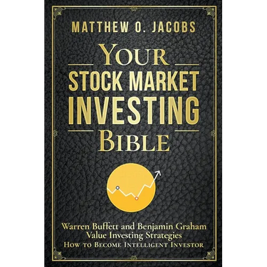 Your Stock Market Investing Bible: Warren Buffett and Benjamin Graham Value Investing Strategies How to Become Intelligent Investor