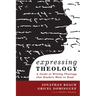 Expressing Theology: A Guide to Writing Theology That Readers Want to Read