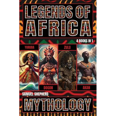 Legends of Africa: Yoruba, Dogon, Zulu & Akan Mythology