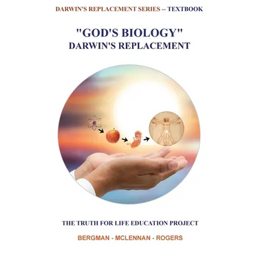 God's Biology - Darwin's Replacement: The Truth for Life Education Project