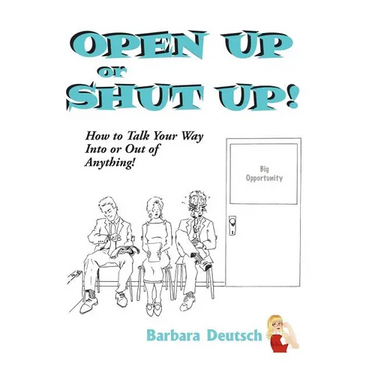 OPEN UP or SHUT UP!: How to Talk Your Way Into or Out of Anything!
