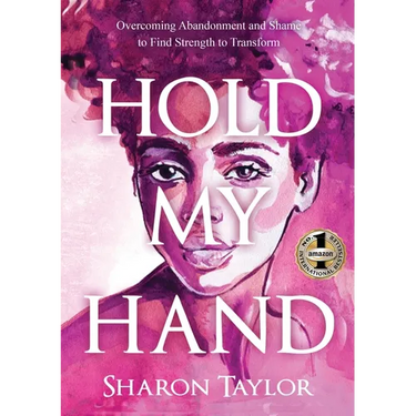 Hold My Hand: Overcoming Abandonment and Shame to Find Strength to Transform