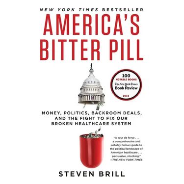 America's Bitter Pill: Money, Politics, Backroom Deals, and the Fight to Fix Our Broken Healthcare System