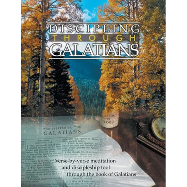 Discipling Through Galatians Study Guide: Verse-by-Verse Through the Book of Galatians