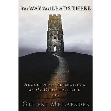 Way That Leads There: Augustinian Reflections on the Christian Life