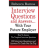 INTERVIEW QUESTIONS AND ANSWERS...WITH YOUR FUTURE EMPLOYER How To Answer The Toughest Interview Questions