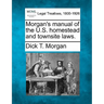 Morgan's Manual of the U.S. Homestead and Townsite Laws.