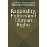 Rationality, Politics and Human Rights