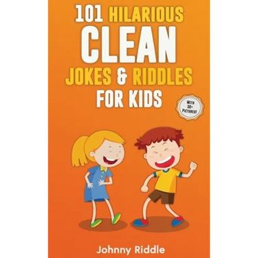 101 Hilarious Clean Jokes & Riddles For Kids: Laugh Out Loud With These Funny and Clean Riddles & Jokes For Children (WITH 30+ PICTURES)!