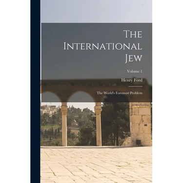 The International Jew: The World's Foremost Problem; Volume 1