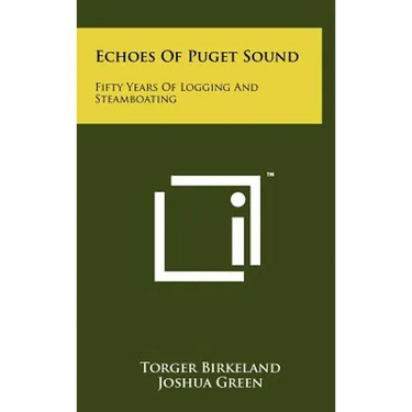 Echoes Of Puget Sound: Fifty Years Of Logging And Steamboating