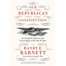 Our Republican Constitution: Securing the Liberty and Sovereignty of We the People