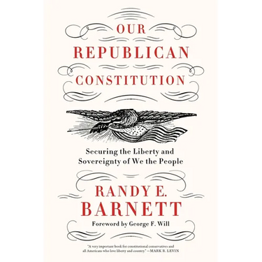 Our Republican Constitution: Securing the Liberty and Sovereignty of We the People
