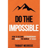Do The Impossible: How to Become Extraordinary and Impact the World at Scale