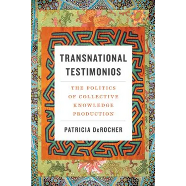 Transnational Testimonios: The Politics of Collective Knowledge Production