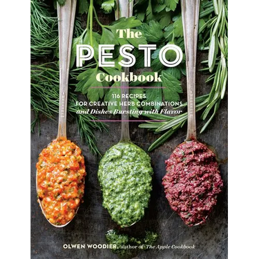 The Pesto Cookbook: 116 Recipes for Creative Herb Combinations and Dishes Bursting with Flavor