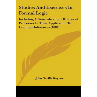Studies And Exercises In Formal Logic: Including A Generalization Of Logical Processes In Their Application To Complex Inferences (1884)