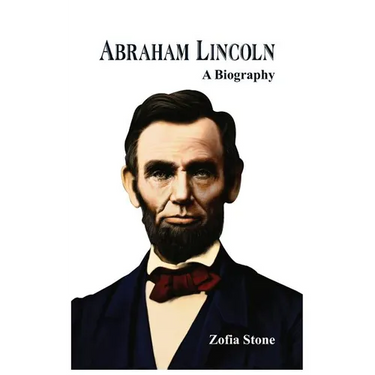 Abraham Lincoln: A Biography