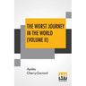 The Worst Journey In The World (Volume II): Antarctic 1910-1913