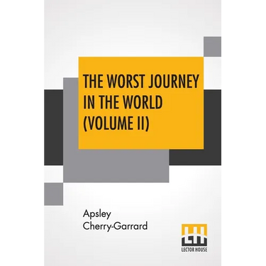 The Worst Journey In The World (Volume II): Antarctic 1910-1913