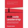 Shiftcode Leadership: A guide to building thriving teams and a positive workplace culture