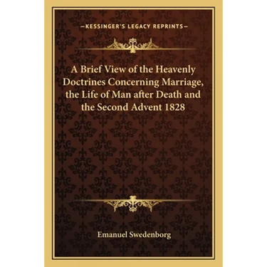 A Brief View of the Heavenly Doctrines Concerning Marriage, the Life of Man after Death and the Second Advent 1828