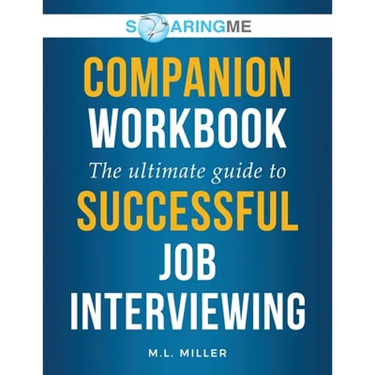 SoaringME COMPANION WORKBOOK The Ultimate Guide to Successful Job Interviewing