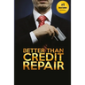 Better Than Credit Repair: : The Handbook of Credit Mastery