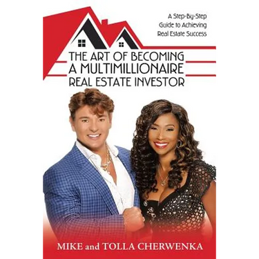 The Art of Becoming a Multimillionaire Real Estate Investor: A Step-By-Step Guide to Achieving Real Estate Success