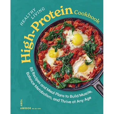 Healthy Living High-Protein Cookbook: 85 Recipes and Meal Plans to Build Muscle, Balance Metabolism, and Thrive at Any Age