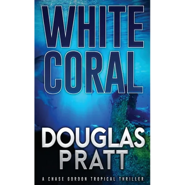 White Coral: A Chase Gordon Tropical Thriller
