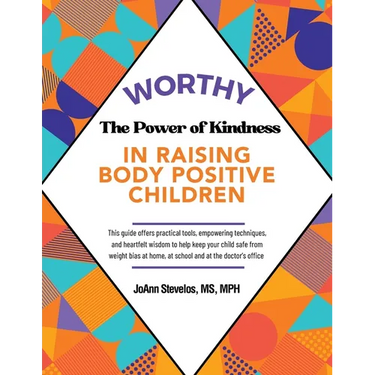 Worthy: The Power of Kindness in Raising Body Positive Children