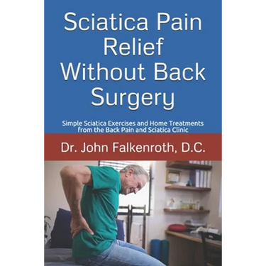 Sciatica Pain Relief Without Back Surgery: Simple Sciatica Exercises and Home Treatments from the Back Pain and Sciatica Clinic