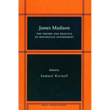 James Madison: The Theory and Practice of Republican Government