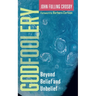 Godfoolery: Beyond Belief and Unbelief