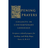 Opening Prayers: Collects in a Contemporary Language - Scripture Related Prayers for Sunday's and Holy Days, Years A, B and C