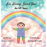 I've Always Loved You: An IVF Story