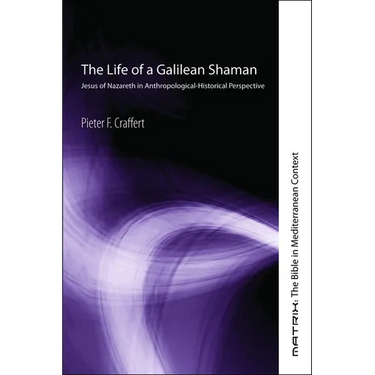 The Life of a Galilean Shaman: Jesus of Nazareth in Anthropological-Historical Perspective